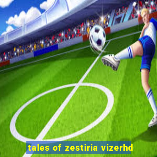 tales of zestiria vizerhd